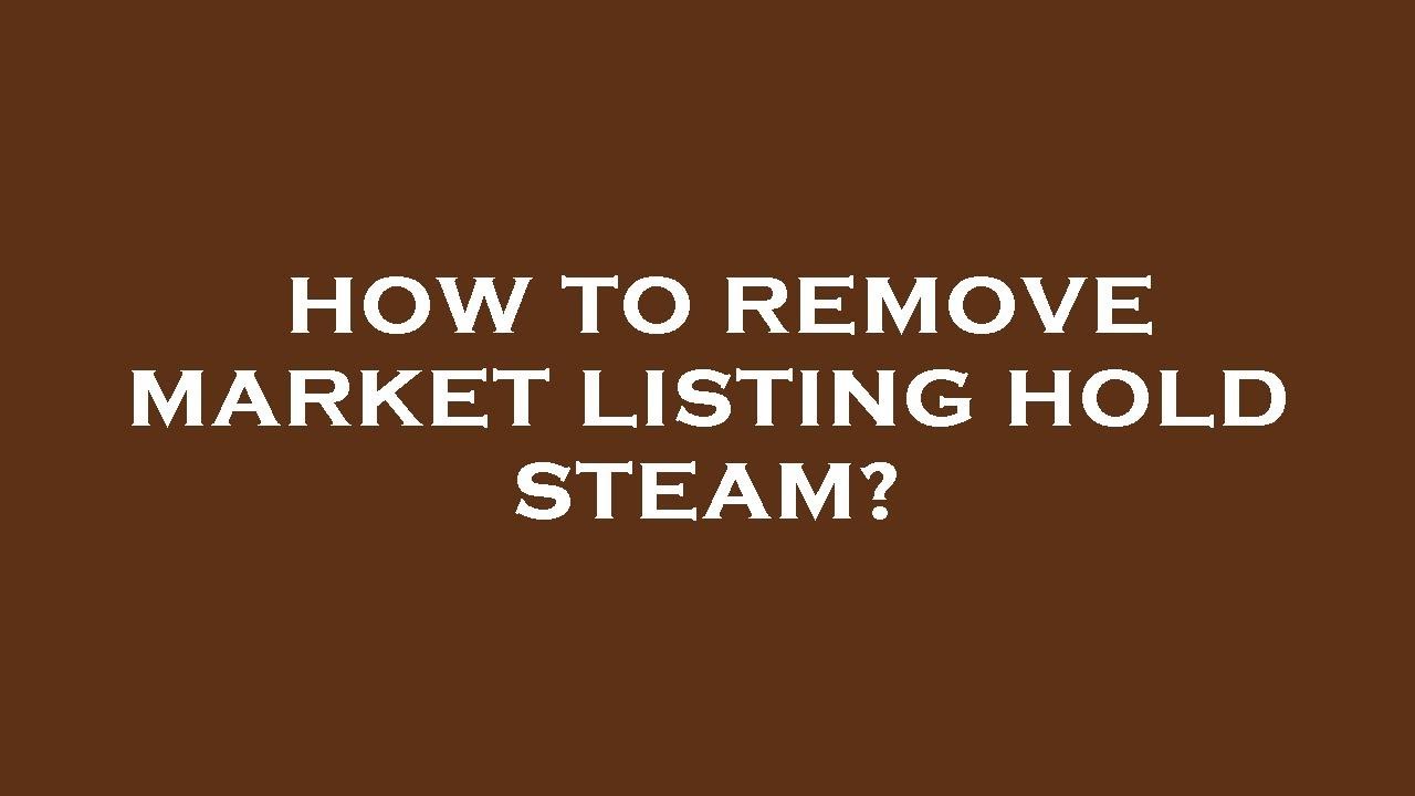 How do I remove market holds? [Steam] [Forum Threads]