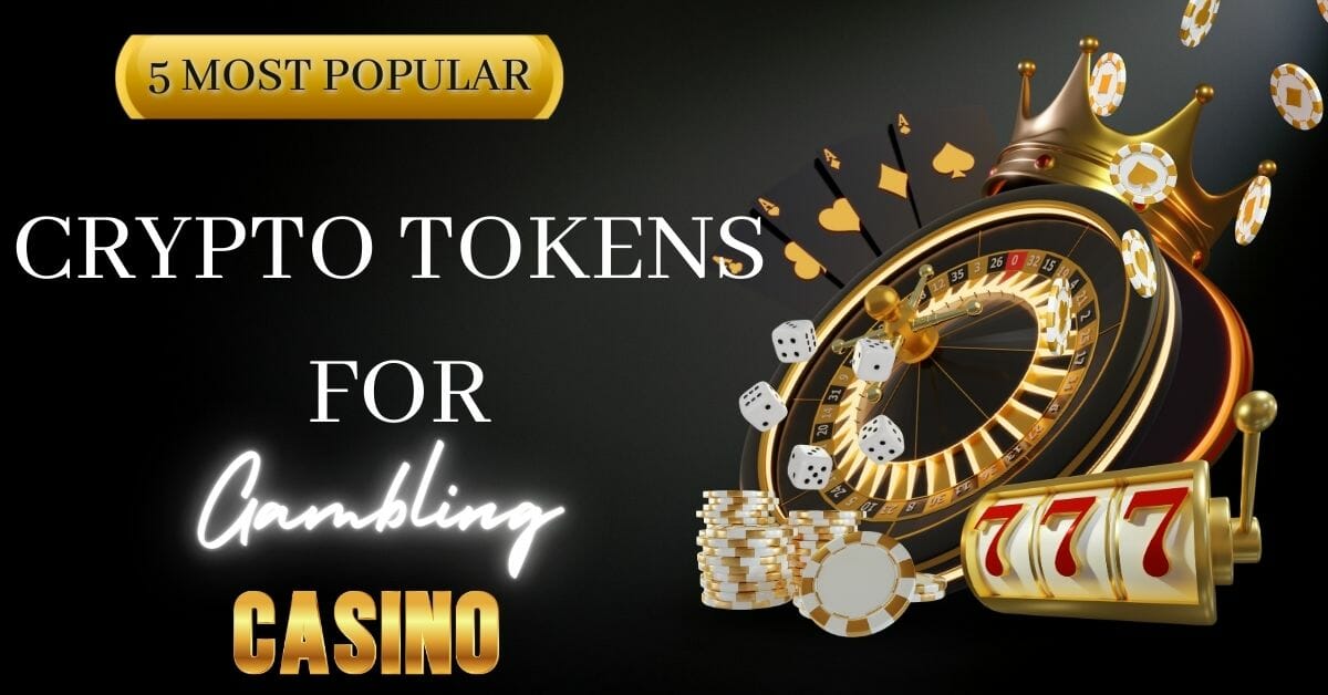 Gambling Crypto Tokens: Must-Go Crypto Tokens for Gambling