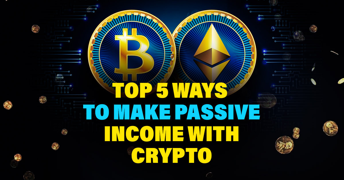 Top Ways To Earn Passive Income From Crypto [Reviewed]