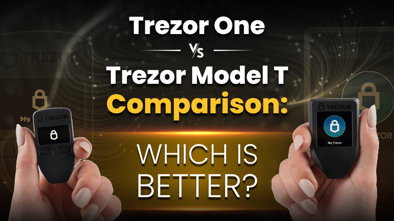 Trezor One vs. Trezor Model T Comparison: Which is Better?