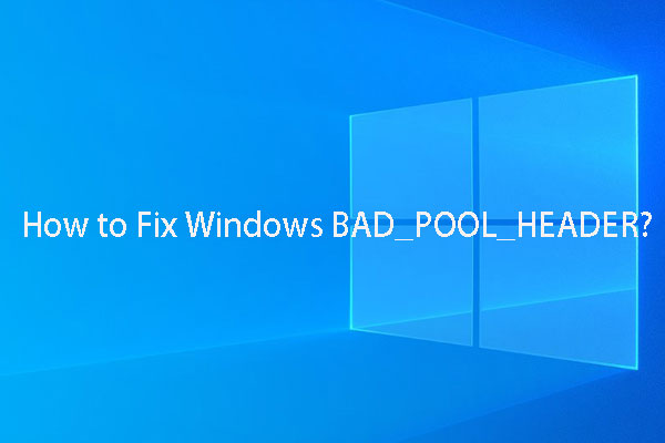 12 Ways to Fix Bad Pool Caller Blue Screen Error Windows 10/8/7 - MiniTool