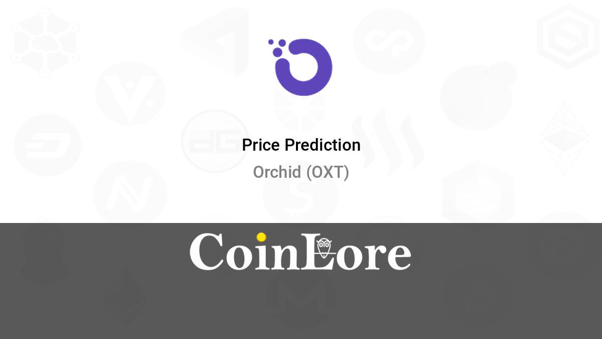 Orchid Price Prediction: What will OXT Be Worth in ?