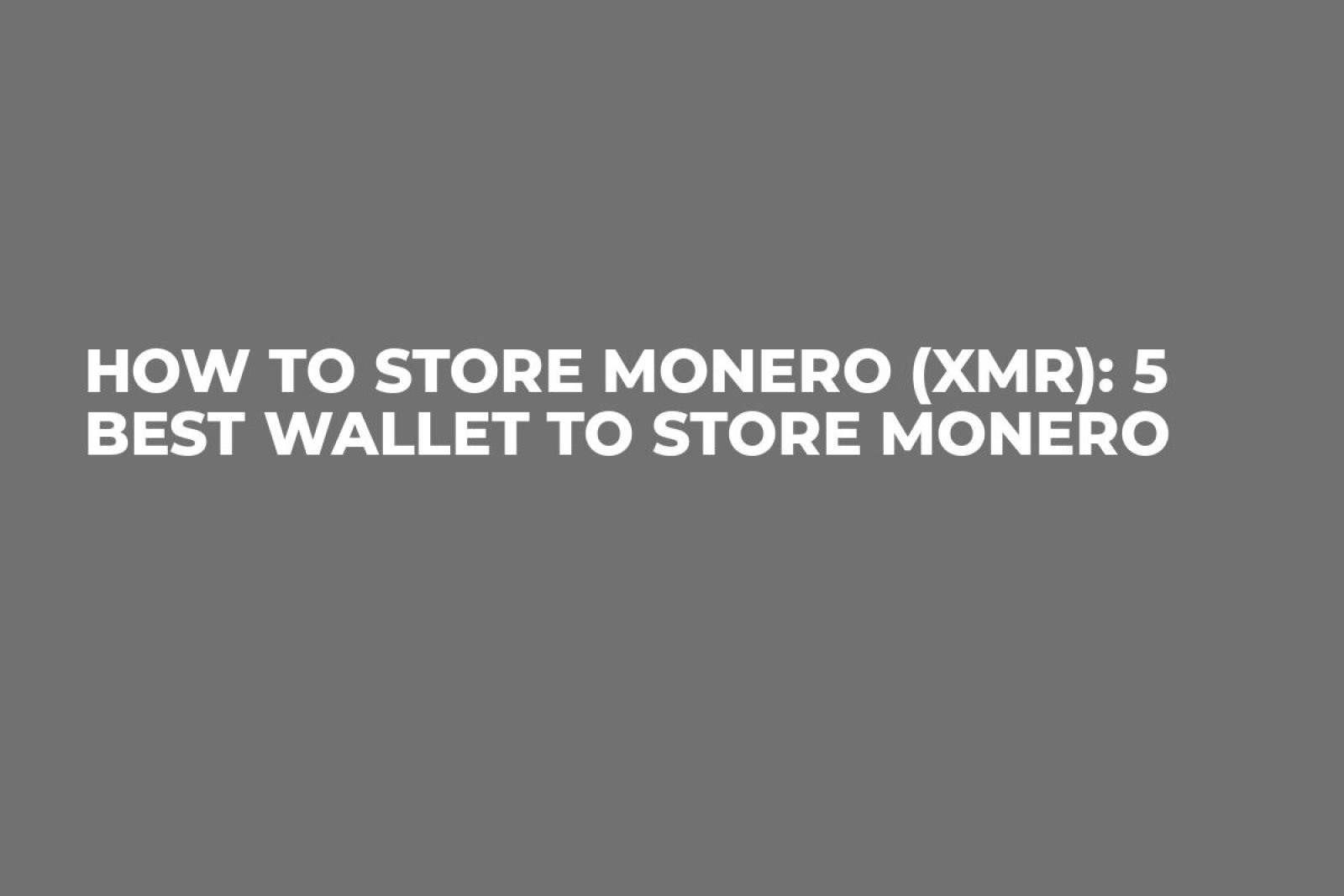 How to store Monero (XMR): 5 Best Wallet to Store Monero